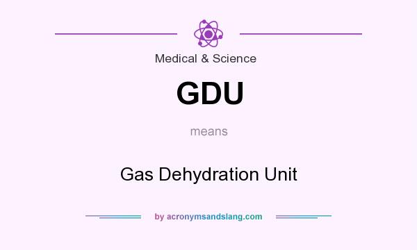 What does GDU mean? It stands for Gas Dehydration Unit