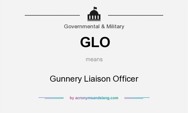 What does GLO mean? It stands for Gunnery Liaison Officer