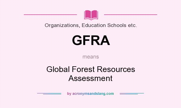 What does GFRA mean? It stands for Global Forest Resources Assessment