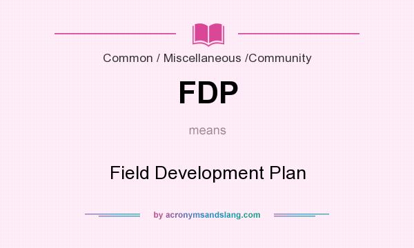 What does FDP mean? It stands for Field Development Plan