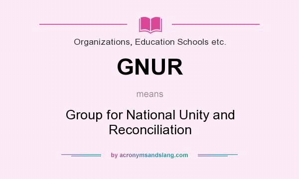 What does GNUR mean? It stands for Group for National Unity and Reconciliation