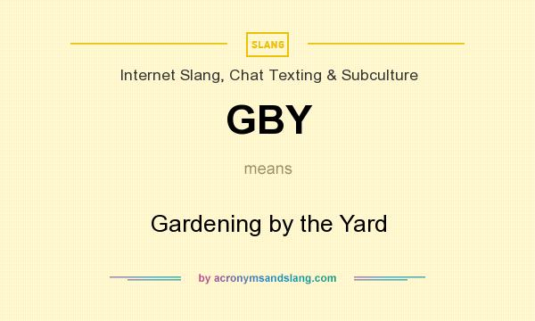 What does GBY mean? It stands for Gardening by the Yard