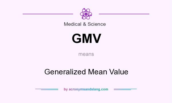 What does GMV mean? It stands for Generalized Mean Value