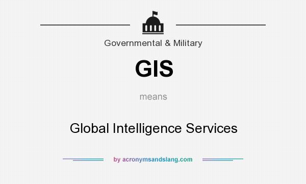 What does GIS mean? It stands for Global Intelligence Services