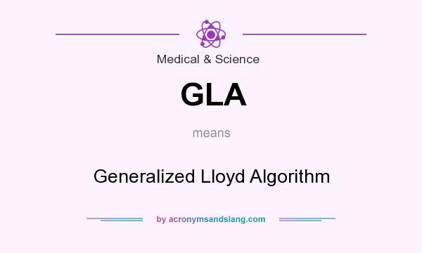 What does GLA mean? It stands for Generalized Lloyd Algorithm