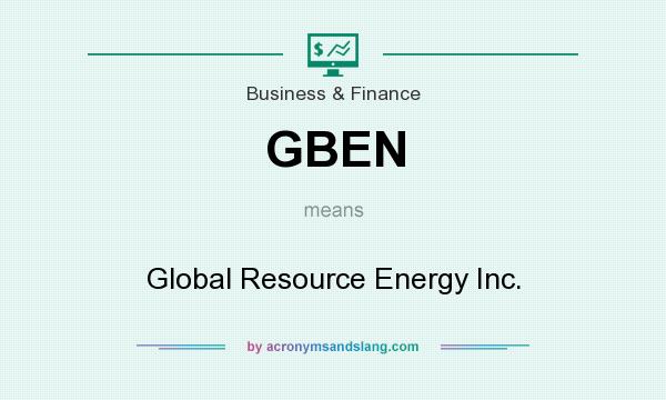 What does GBEN mean? It stands for Global Resource Energy Inc.