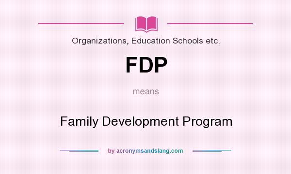 What does FDP mean? It stands for Family Development Program