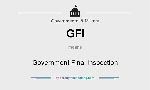 What does GFI mean? It stands for Government Final Inspection