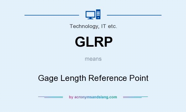 What does GLRP mean? It stands for Gage Length Reference Point