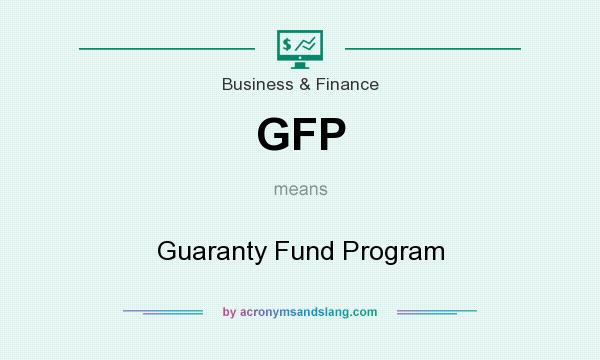 What does GFP mean? It stands for Guaranty Fund Program