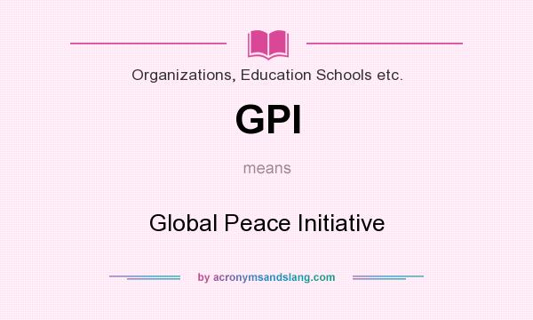 What does GPI mean? It stands for Global Peace Initiative