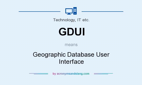 What does GDUI mean? It stands for Geographic Database User Interface
