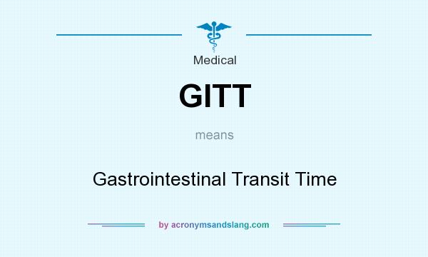 What does GITT mean? It stands for Gastrointestinal Transit Time