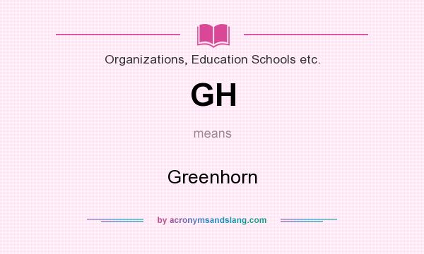 What does GH mean? It stands for Greenhorn