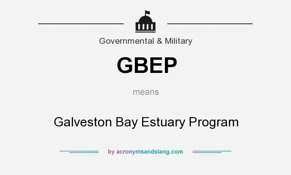 What does GBEP mean? It stands for Galveston Bay Estuary Program