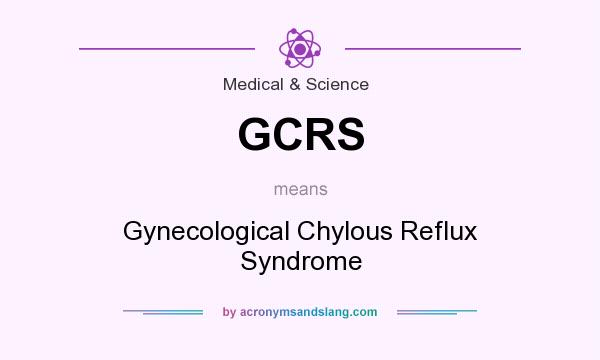 What does GCRS mean? It stands for Gynecological Chylous Reflux Syndrome