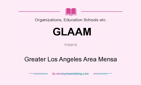What does GLAAM mean? It stands for Greater Los Angeles Area Mensa