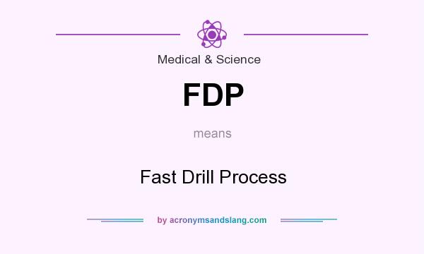 What does FDP mean? It stands for Fast Drill Process