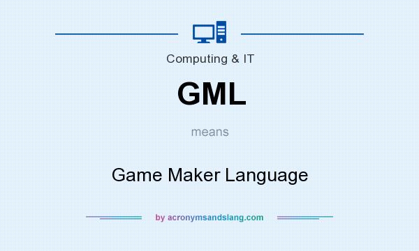 What does GML mean? It stands for Game Maker Language