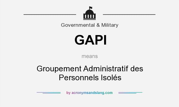 What does GAPI mean? It stands for Groupement Administratif des Personnels Isolés