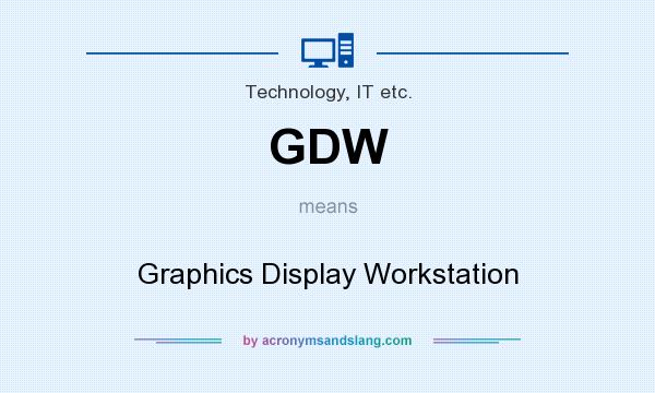 What does GDW mean? It stands for Graphics Display Workstation