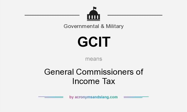 What does GCIT mean? It stands for General Commissioners of Income Tax