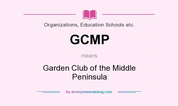 What does GCMP mean? It stands for Garden Club of the Middle Peninsula