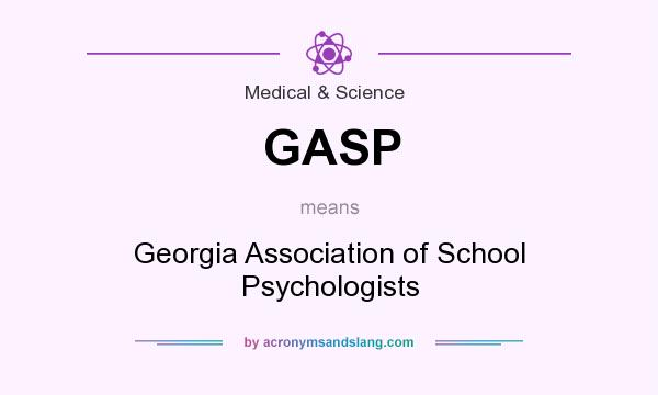 What does GASP mean? It stands for Georgia Association of School Psychologists