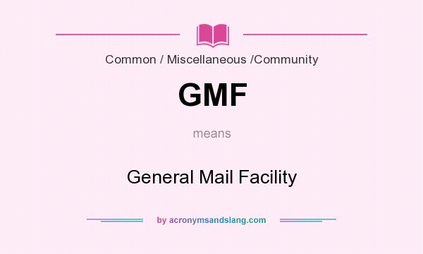 What does GMF mean? It stands for General Mail Facility