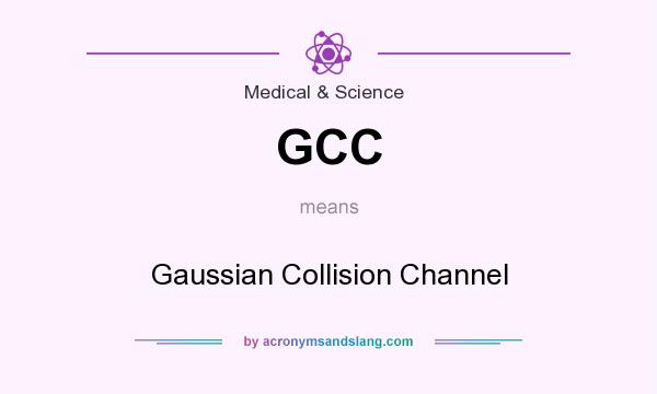 What does GCC mean? It stands for Gaussian Collision Channel