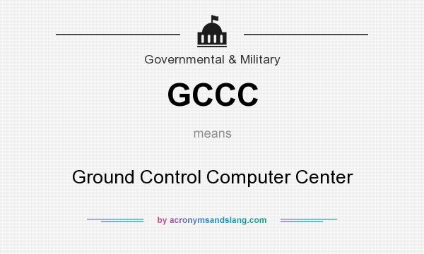 What does GCCC mean? It stands for Ground Control Computer Center