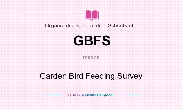 What does GBFS mean? It stands for Garden Bird Feeding Survey
