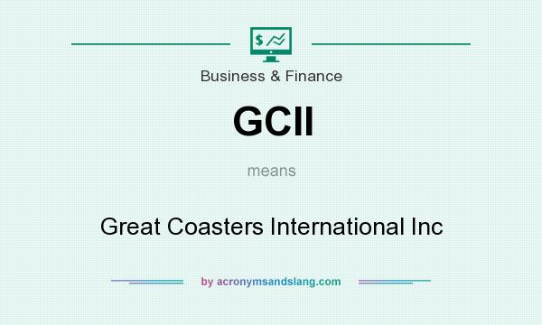 What does GCII mean? It stands for Great Coasters International Inc