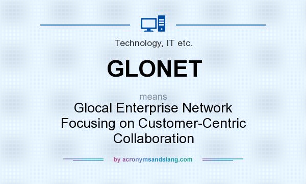 What does GLONET mean? It stands for Glocal Enterprise Network Focusing on Customer-Centric Collaboration