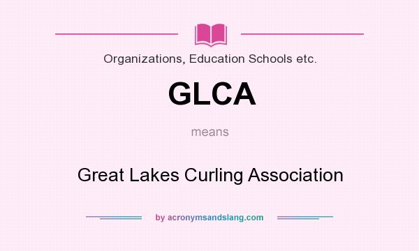 What does GLCA mean? It stands for Great Lakes Curling Association