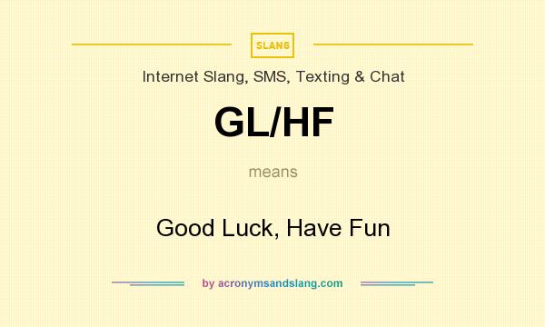 What does GL/HF mean? It stands for Good Luck, Have Fun