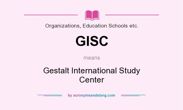 What does GISC mean? It stands for Gestalt International Study Center