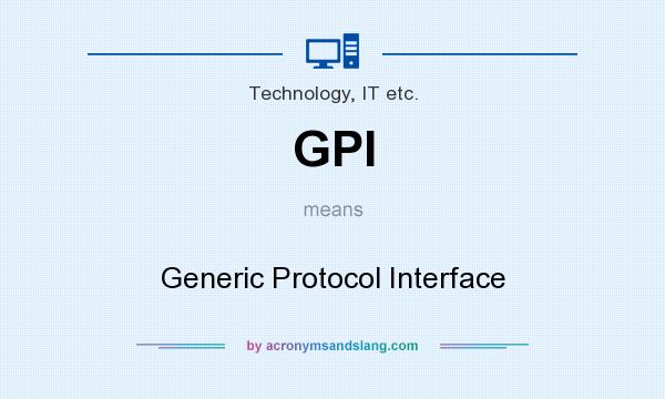 What does GPI mean? It stands for Generic Protocol Interface