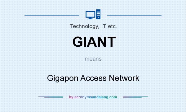 What does GIANT mean? It stands for Gigapon Access Network