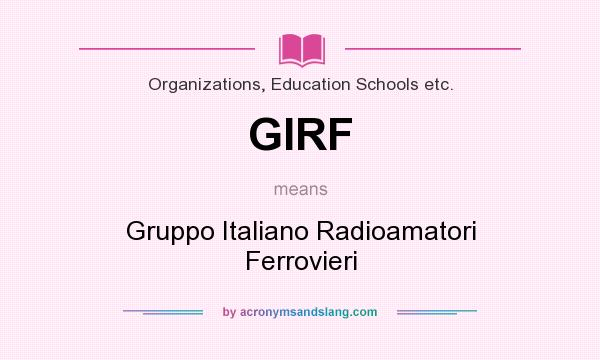 What does GIRF mean? It stands for Gruppo Italiano Radioamatori Ferrovieri