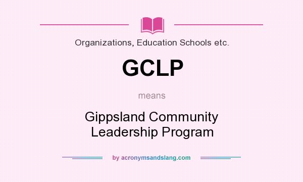 What does GCLP mean? It stands for Gippsland Community Leadership Program