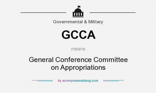 What does GCCA mean? It stands for General Conference Committee on Appropriations