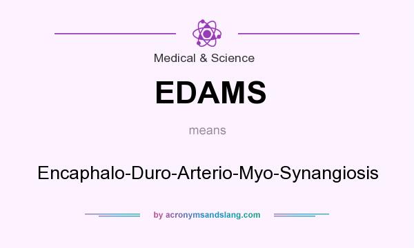 What does EDAMS mean? It stands for Encaphalo-Duro-Arterio-Myo-Synangiosis