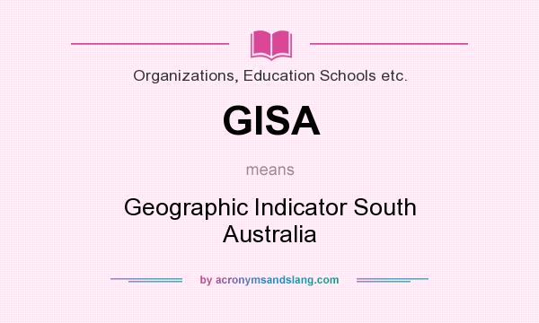 What does GISA mean? It stands for Geographic Indicator South Australia