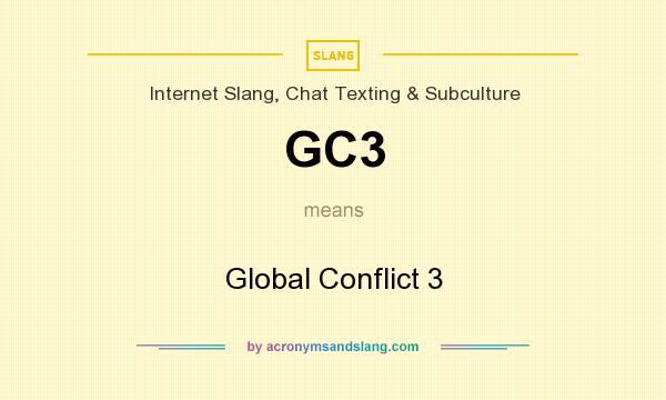 What does GC3 mean? It stands for Global Conflict 3