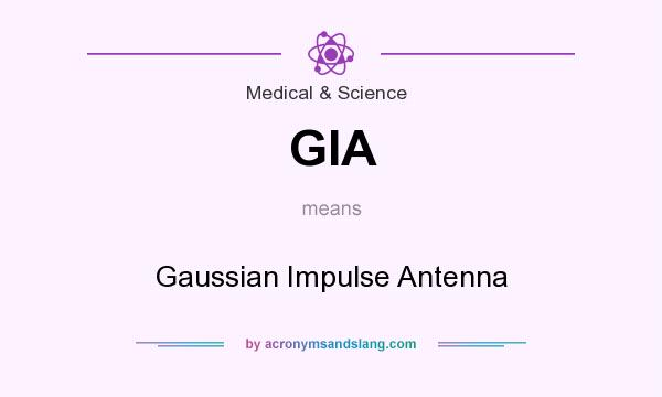 What does GIA mean? It stands for Gaussian Impulse Antenna