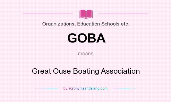 What does GOBA mean? It stands for Great Ouse Boating Association