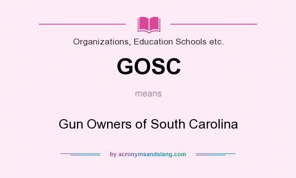 What does GOSC mean? It stands for Gun Owners of South Carolina