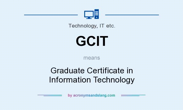 What does GCIT mean? It stands for Graduate Certificate in Information Technology