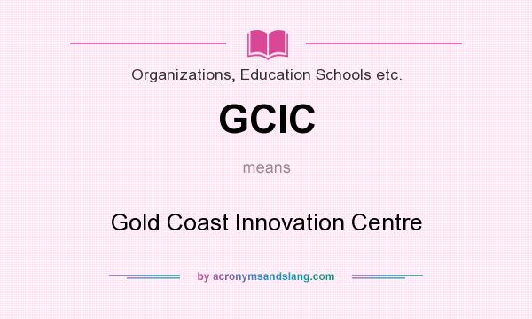 What does GCIC mean? It stands for Gold Coast Innovation Centre
